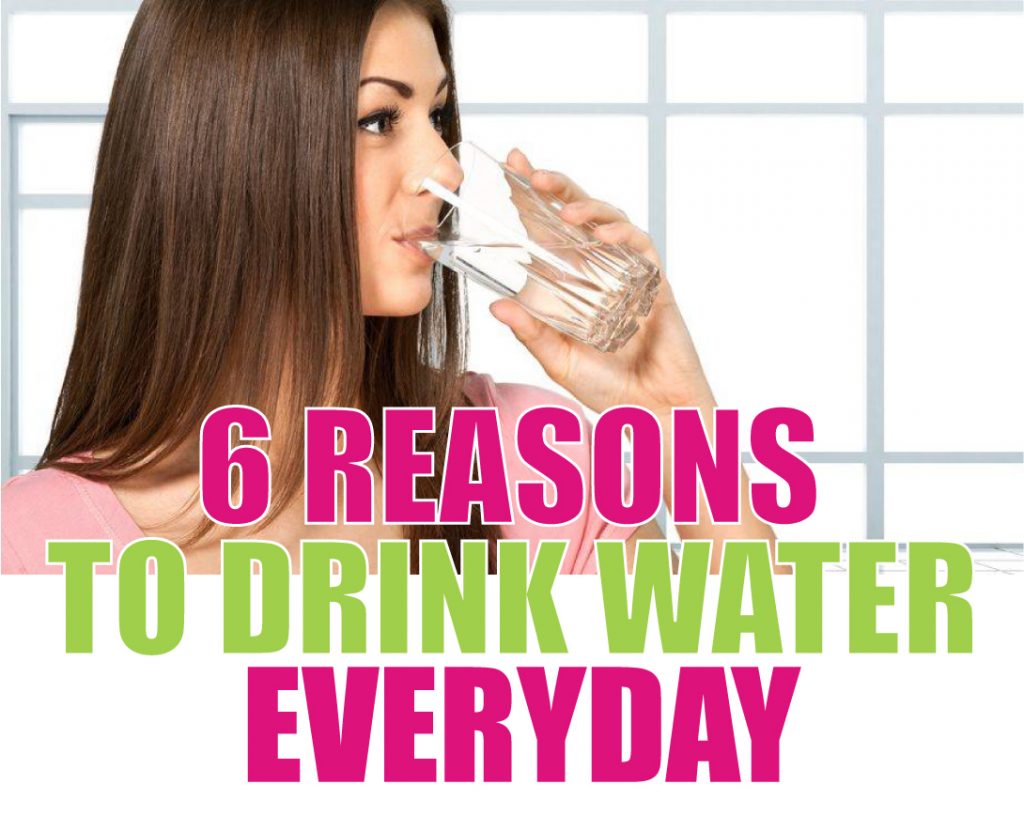6 REASONS TO DRINK WATER EVERYDAY