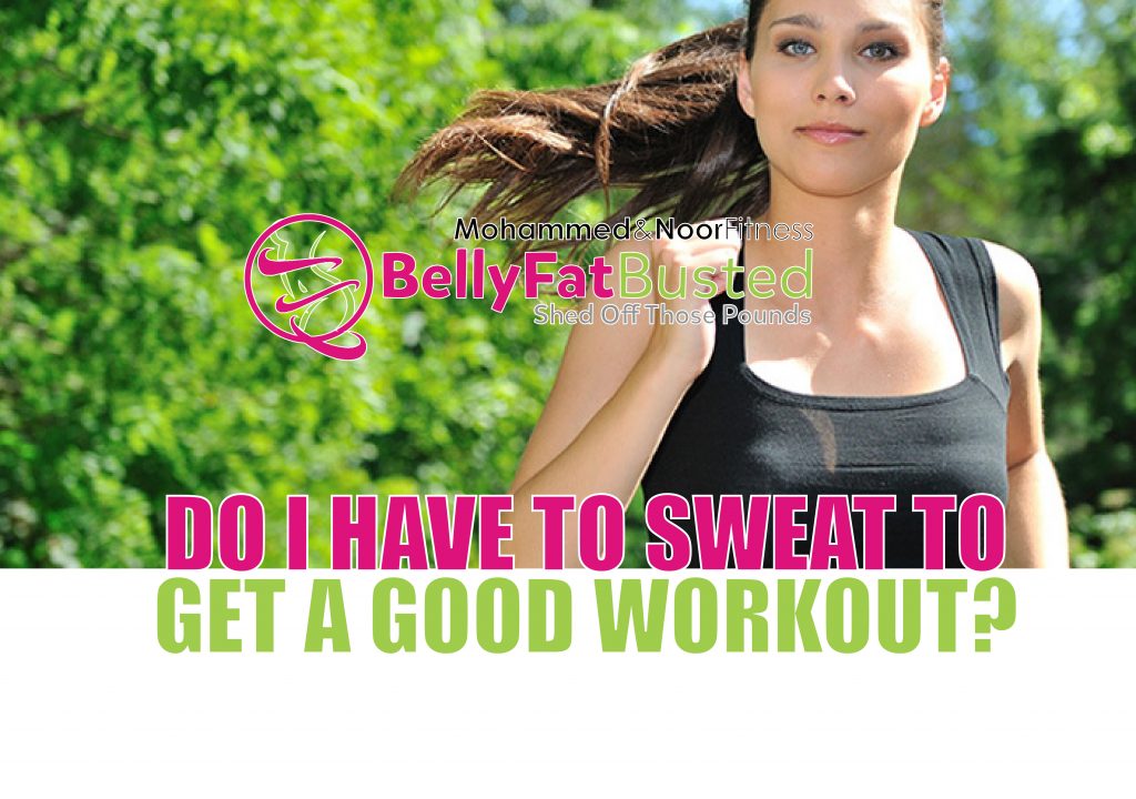 DO I HAVE TO SWEAT TO GET A GOOD WORKOUT?
