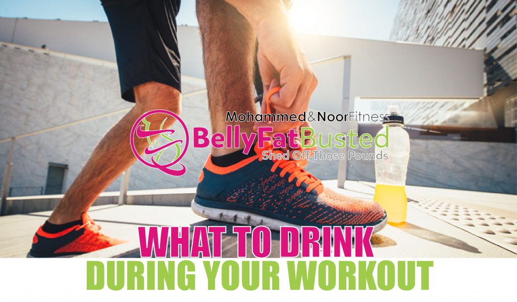 WHAT TO DRINK DURING YOUR WORKOUT